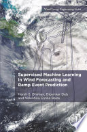 Supervised Machine Learning in Wind Forecasting and Ramp Event Prediction Book