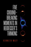 Five Ground-Breaking Moments in Heidegger's Thinking