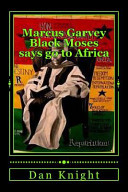 Marcus Garvey Black Moses Says Go to Africa