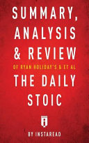 Summary  Analysis   Review of Ryan Holiday s and Stephen Hanselman s The Daily Stoic by Instaread