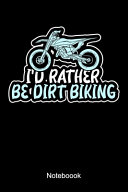 I'd Rather Be Dirt Biking Notebook