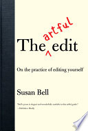 The Artful Edit  On the Practice of Editing Yourself Book