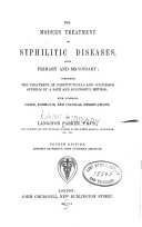 The Modern treatment of syphilitic diseases