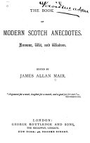The Book of Modern Scotch Anecdotes  Humour  Wit  and Wisdom Book PDF