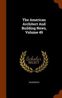 The American Architect and Building News  Volume 49 Book PDF