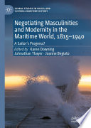 Negotiating Masculinities and Modernity in the Maritime World, 1815–1940