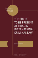 The Right to Be Present at Trial in International Criminal Law