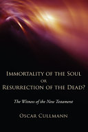 Immortality of the Soul or Resurrection of the Dead 