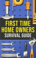 First-Time Homeowner's Survival Guide
