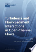 Turbulence and Flow   Sediment Interactions in Open Channel Flows Book