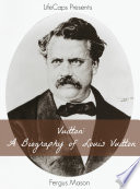 Vuitton  A Biography of Louis Vuitton