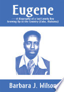 Eugene A Biography of a Sad Lonely Boy Growing Up in the Country  Cuba  Alabama  Book PDF
