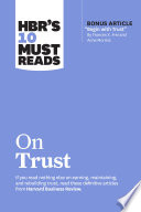 HBR s 10 Must Reads on Trust  with bonus article  Begin with Trust  by Frances X  Frei and Anne Morriss 