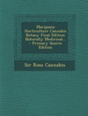 Marijuana Horticulture Cannabis Botany Final Edition Naturally Medicinal... - Primary Source Edition