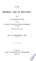 On the Material Aids of Education: being an inaugural Lecture on the occasion of the educational exhibition of 1854, etc