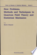 New Problems  Methods and Techniques in Quantum Field Theory and Statistical Mechanics