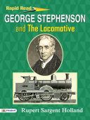 George Stephenson and the Locomotive