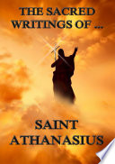 The Sacred Writings of Saint Athanasius (Annotated Edition) PDF Book By St. Athanasius