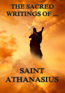 The Sacred Writings of Saint Athanasius (Annotated Edition) [Pdf/ePub] eBook