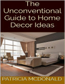 The Unconventional Guide to Home Decor Ideas [Pdf/ePub] eBook