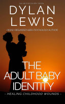 The Adult Baby Identity - Healing Childhood Wounds