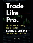 Trade Like Pro  the Ultimate Trading Kit to Master Supply and Demand