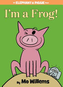 I'm a Frog! (An Elephant and Piggie Book) poster