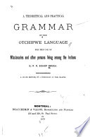 A Theoretical and Practical Grammar of the Otchipwe Language for the Use of Missionaries and Other Persons Living Among the Indians