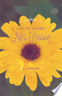 Lest We Forget Life s Passion Book