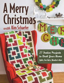 A Merry Christmas with Kim Schaefer: 27 Quilted Projects to ...