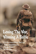 Losing The War  Winning A Battle Book