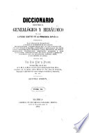 Diccionario histórico, genealógico y heráldico de las familias ilustres de la monarquía española ...