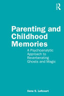 Parenting and childhood memories : a psychoanalytic approach to reverberating ghosts and magic /