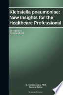 Klebsiella pneumoniae  New Insights for the Healthcare Professional  2013 Edition