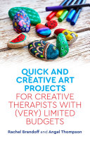Quick and Creative Art Projects for Creative Therapists with  Very  Limited Budgets