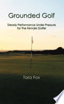 Grounded Golf  Steady Performance Under Pressure for The Female Golfer