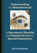 Understanding the Misunderstood in Emergency, Hospital and Outpatient Care for Special Populations