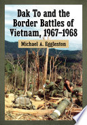 Dak To and the Border Battles of Vietnam  1967      1968 Book