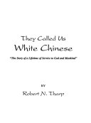 They Called Us White Chinese