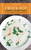 Crock Pot Cookbook for Smart People