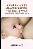 Your Guide to Breastfeeding The Right Way
