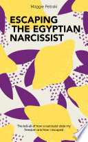 Escaping The Egyptian Narcissist: The tell-all of how a narcissist stole my freedom and how I escaped