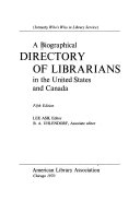 A Biographical Directory of Librarians in the United States and Canada