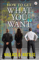How to Get What You Want Book Wallace Wattles,General Press