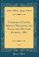 Colburn s United Service Magazine  and Naval and Military Journal  1861  Vol  1  Classic Reprint  Book