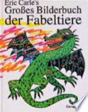 Eric Carle's grosses Bilderbuch der Fabeltiere