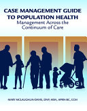 Case Management Guide To Effective Population Health Management Across The Continuum Of Care