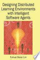 Designing Distributed Learning Environments with Intelligent Software Agents Book