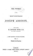 The Works of the Right Honourable Joseph Addison  Poems on several occasions  Poemata  Dialogues upon the usefulness of ancient medals  especially in relation to the Latin and Greek poets  Remarks on several parts of Italy  in the years 1702  1703