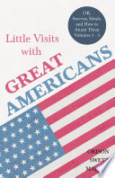 Little Visits with Great Americans   OR  Success  Ideals  and How to Attain Them  